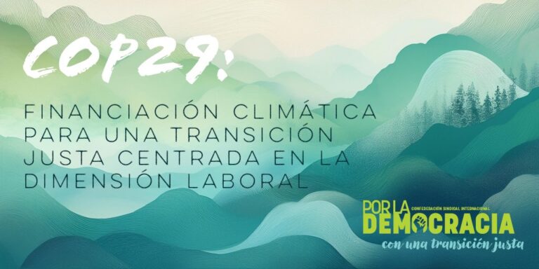 COP29: la CSI exigió financiación climática con una transición justa para los trabajadores